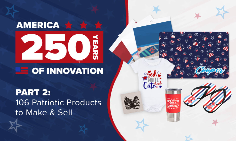 "America 250 Years of Innovation banner featuring patriotic craft and personalized project ideas for Independence Day.