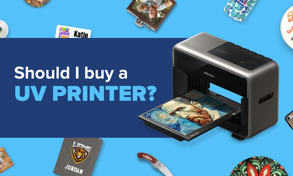 blue banner with text that says Should I buy a UV printer? next to eufyMake UV printer and uv printed products
