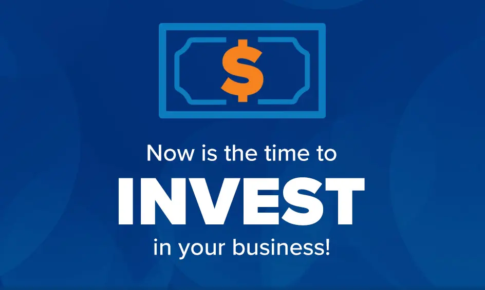 dark blue banner with text that says "Now is the time to invest in your business!" with a dollar $ icon
